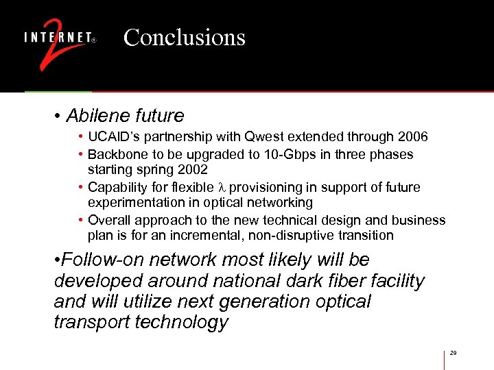 Conclusions • Abilene future • UCAID’s partnership with Qwest extended through 2006 • Backbone