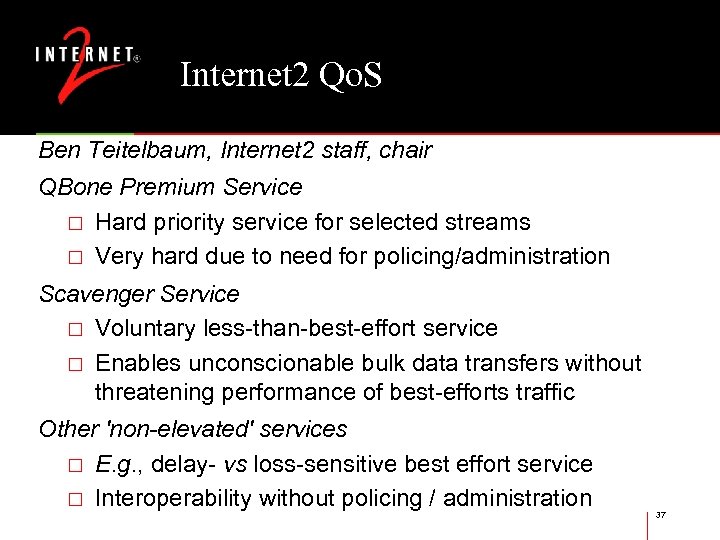 Internet 2 Qo. S Ben Teitelbaum, Internet 2 staff, chair QBone Premium Service Hard