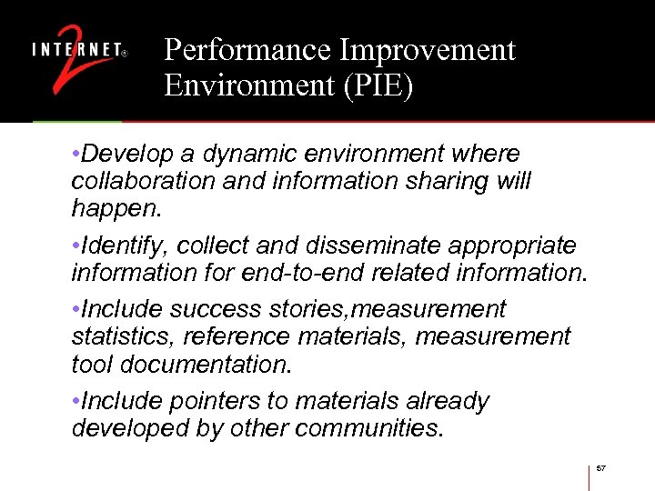 Performance Improvement Environment (PIE) • Develop a dynamic environment where collaboration and information sharing