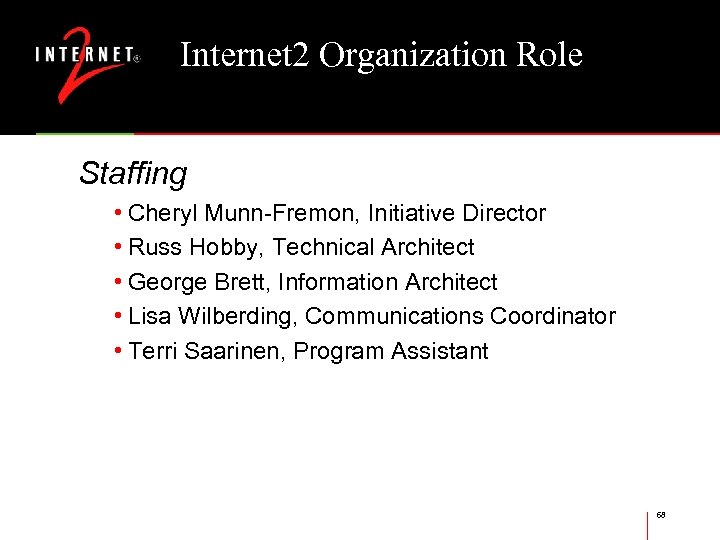 Internet 2 Organization Role Staffing • Cheryl Munn-Fremon, Initiative Director • Russ Hobby, Technical