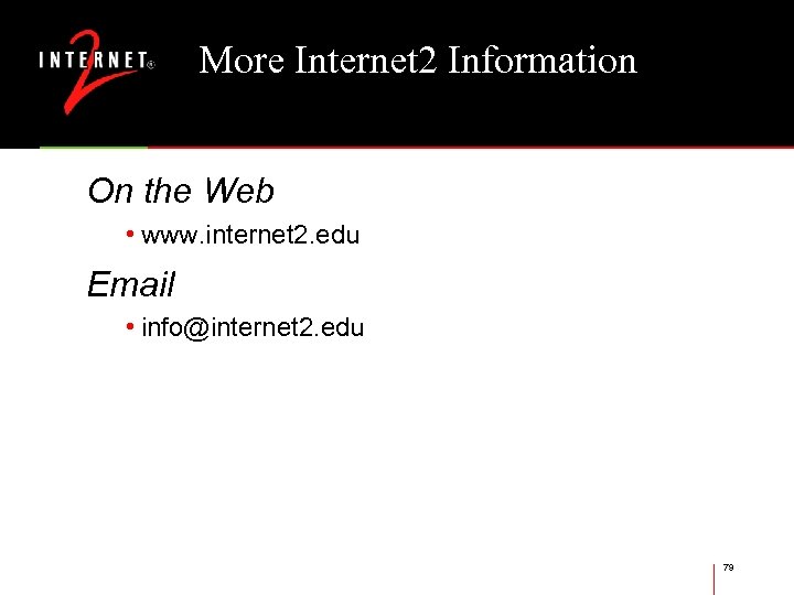 More Internet 2 Information On the Web • www. internet 2. edu Email •