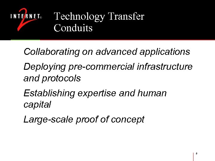 Technology Transfer Conduits Collaborating on advanced applications Deploying pre-commercial infrastructure and protocols Establishing expertise