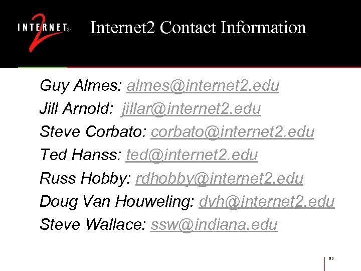 Internet 2 Contact Information Guy Almes: almes@internet 2. edu Jill Arnold: jillar@internet 2. edu