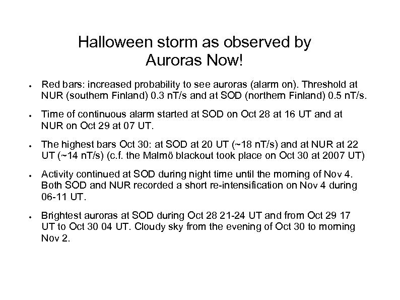 Halloween storm as observed by Auroras Now! ● ● ● Red bars: increased probability