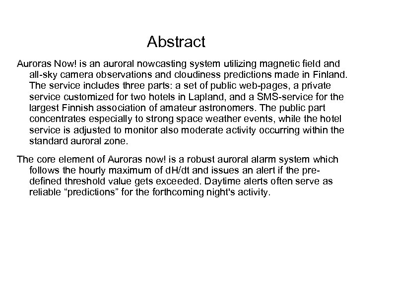 Abstract Auroras Now! is an auroral nowcasting system utilizing magnetic field and all-sky camera