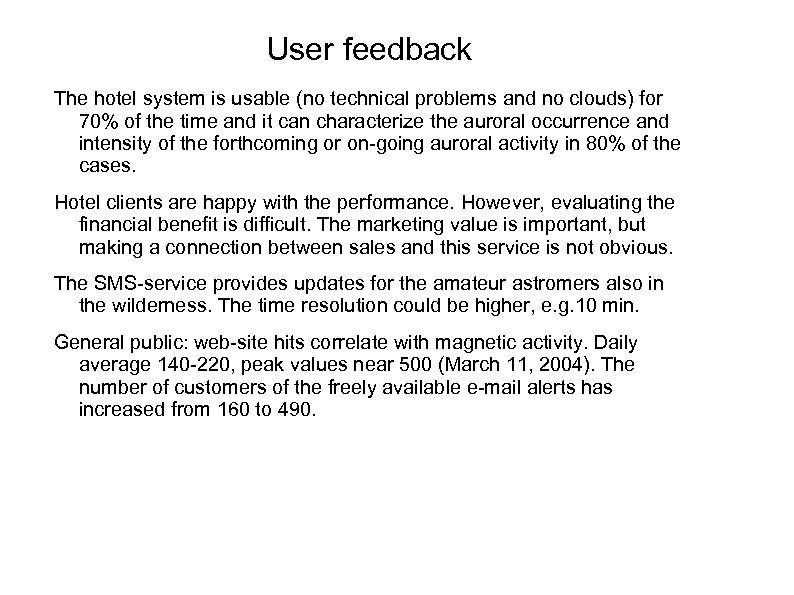 User feedback The hotel system is usable (no technical problems and no clouds) for