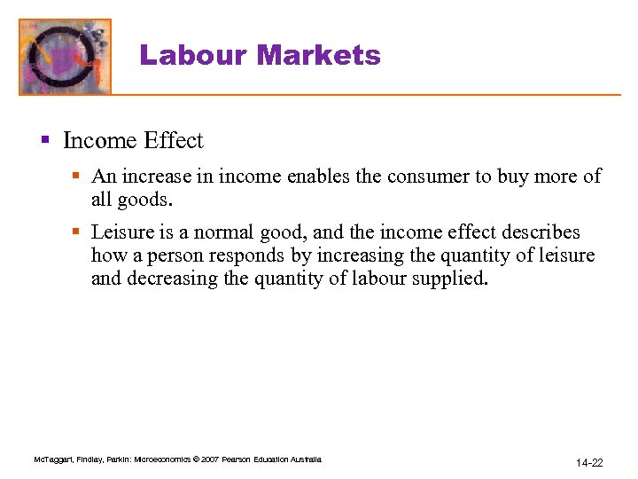 Labour Markets § Income Effect § An increase in income enables the consumer to