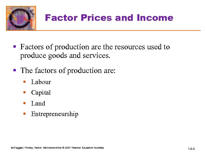 Factor Prices and Income § Factors of production are the resources used to produce