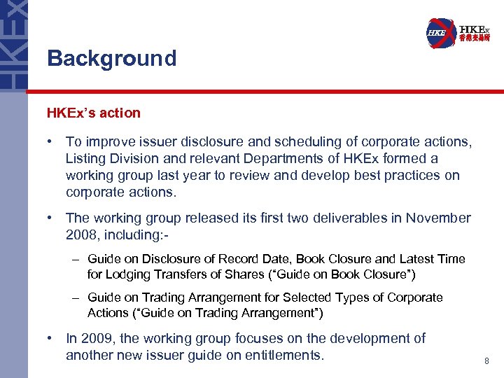 Background HKEx’s action • To improve issuer disclosure and scheduling of corporate actions, Listing