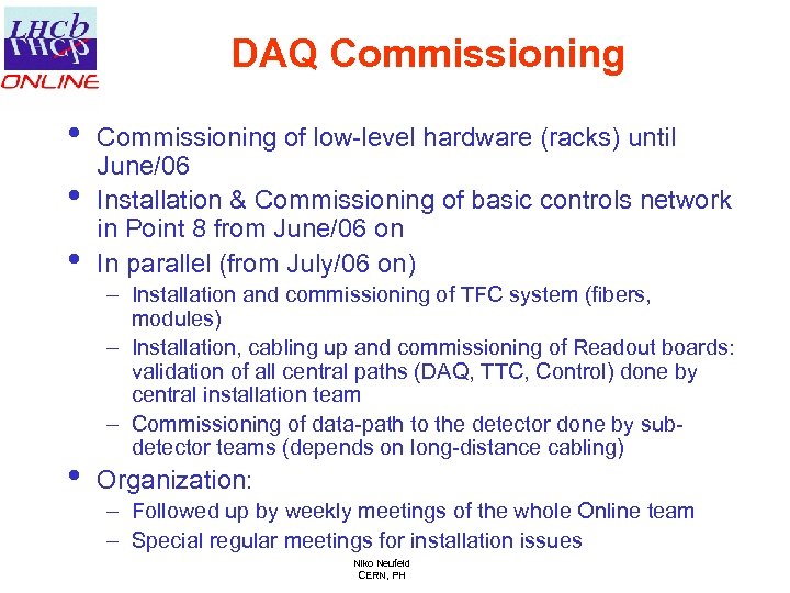 DAQ Commissioning • • Commissioning of low-level hardware (racks) until June/06 Installation & Commissioning