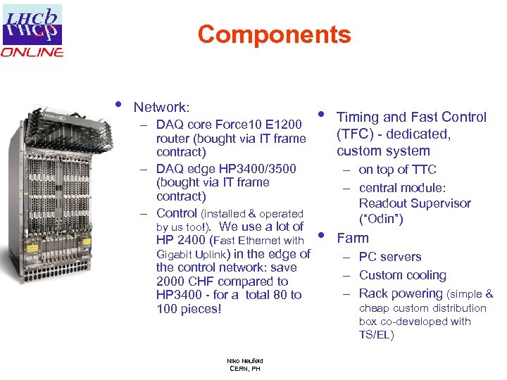 Components • Network: – DAQ core Force 10 E 1200 router (bought via IT