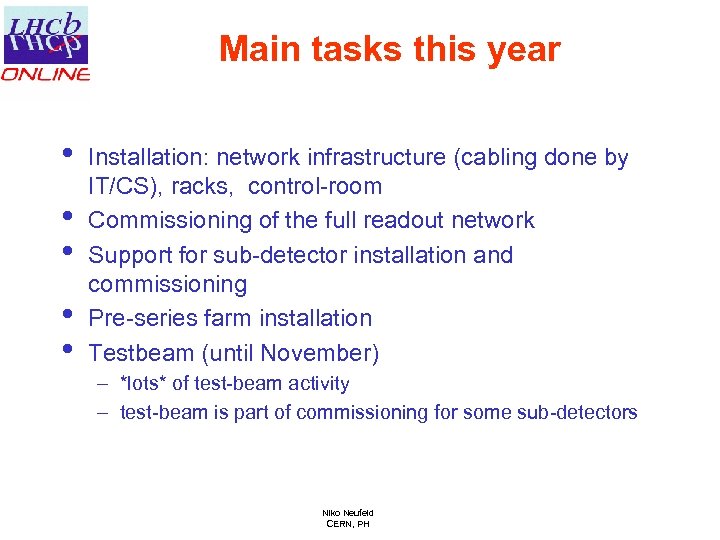 Main tasks this year • • • Installation: network infrastructure (cabling done by IT/CS),