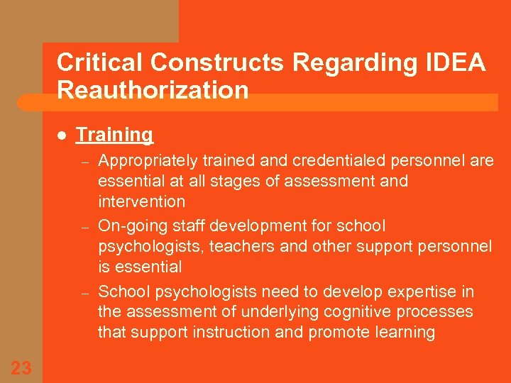 Critical Constructs Regarding IDEA Reauthorization l Training – – – 23 Appropriately trained and
