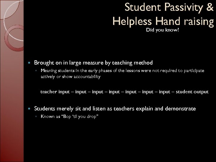 Student Passivity & Helpless Hand raising Did you know? Brought on in large measure