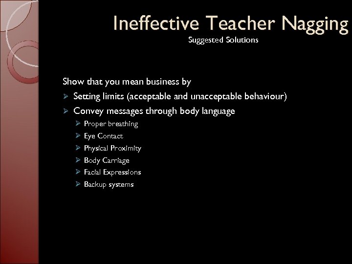 Ineffective Teacher Nagging Suggested Solutions Show that you mean business by Ø Setting limits