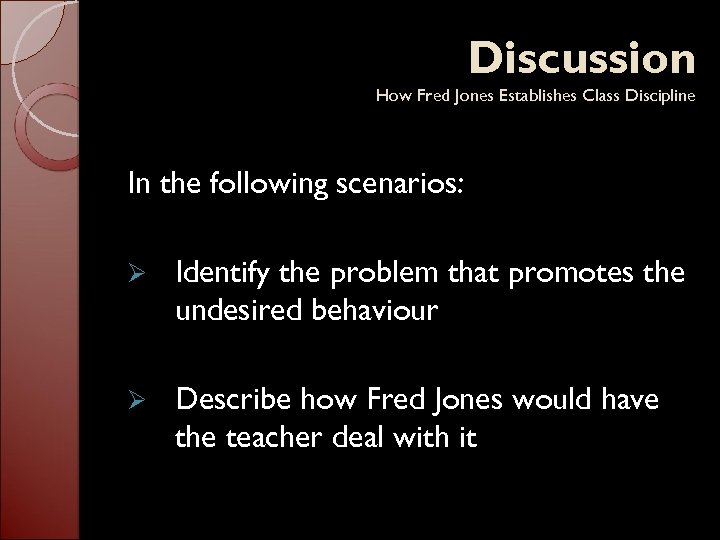 Discussion How Fred Jones Establishes Class Discipline In the following scenarios: Ø Identify the