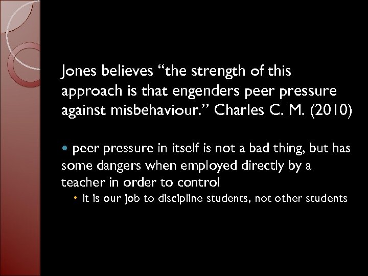 Jones believes “the strength of this approach is that engenders peer pressure against misbehaviour.