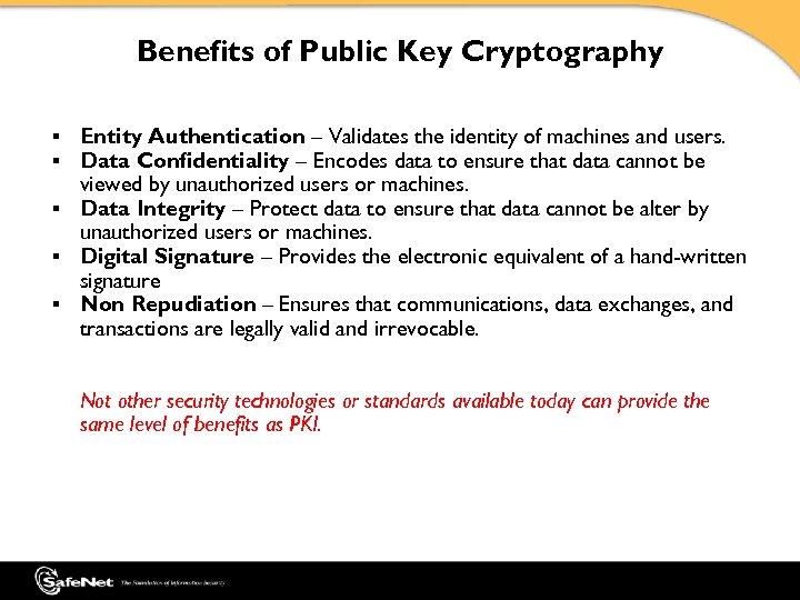 Benefits of Public Key Cryptography Entity Authentication – Validates the identity of machines and