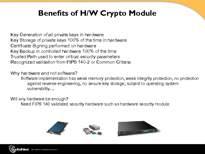 Benefits of H/W Crypto Module Key Generation of all private keys in hardware Key