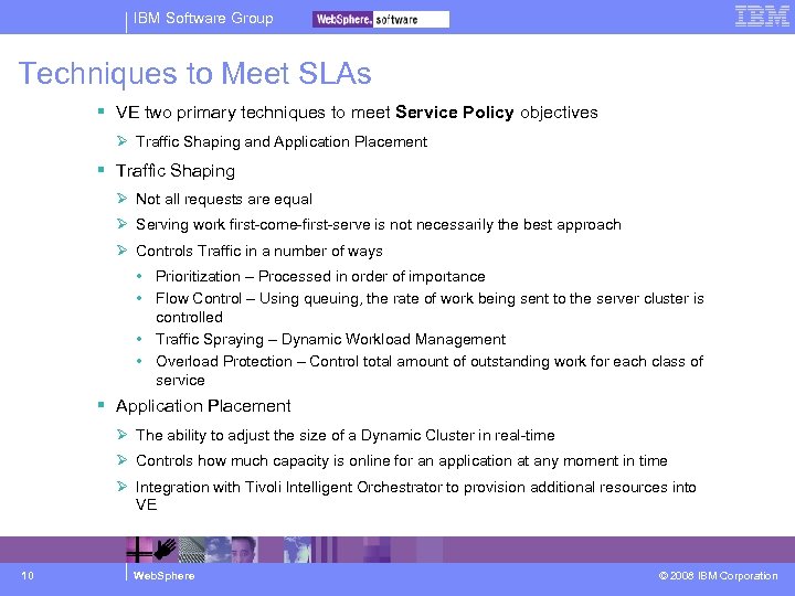 IBM Software Group Techniques to Meet SLAs VE two primary techniques to meet Service