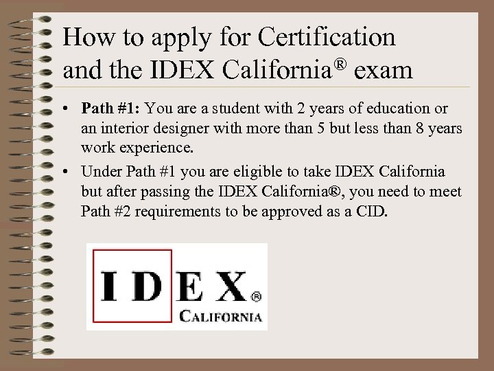 How to apply for Certification and the IDEX California® exam • Path #1: You