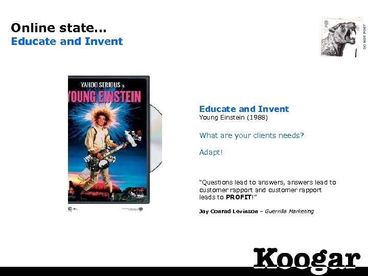 Online state… Educate and Invent Young Einstein (1988) What are your clients needs? Adapt!