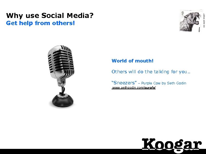 Why use Social Media? Get help from others! World of mouth! Others will do
