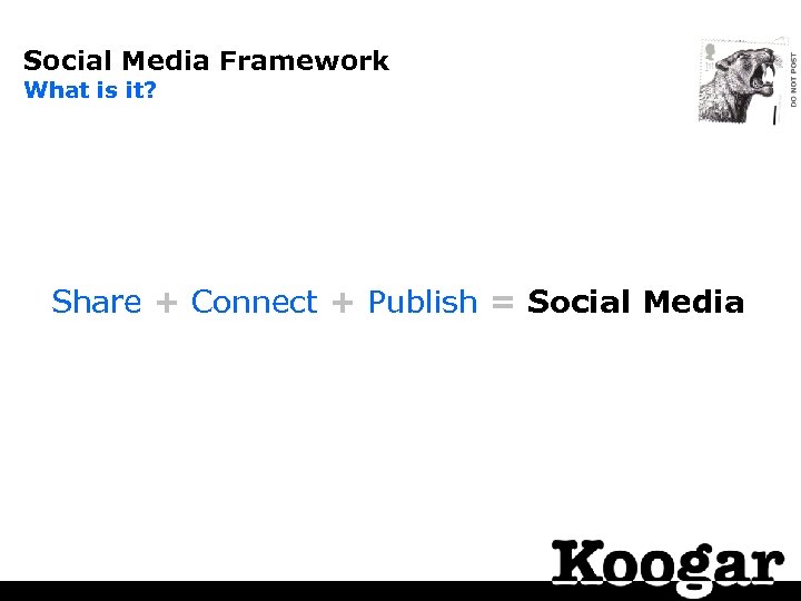 Social Media Framework What is it? Share + Connect + Publish = Social Media