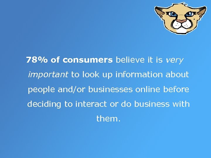78% of consumers believe it is very important to look up information about people