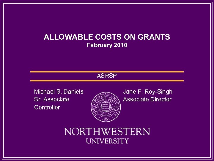 ALLOWABLE COSTS ON GRANTS February 2010 ASRSP Michael S. Daniels Sr. Associate Controller Jane