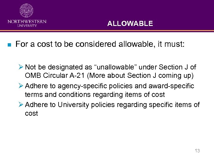 ALLOWABLE n For a cost to be considered allowable, it must: Ø Not be