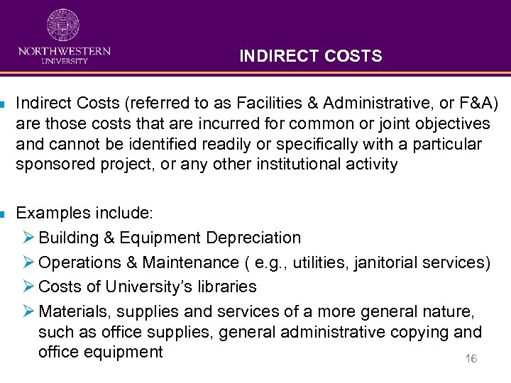 INDIRECT COSTS n Indirect Costs (referred to as Facilities & Administrative, or F&A) are