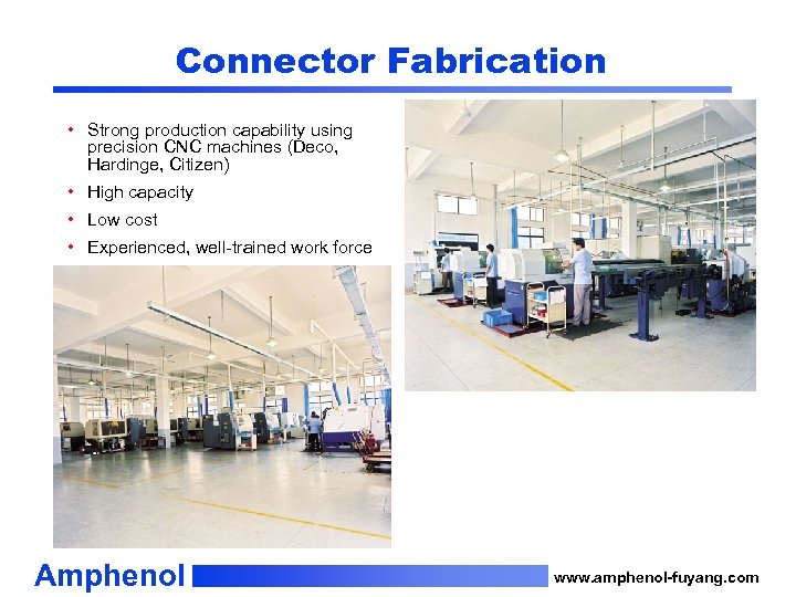 Connector Fabrication • Strong production capability using precision CNC machines (Deco, Hardinge, Citizen) •