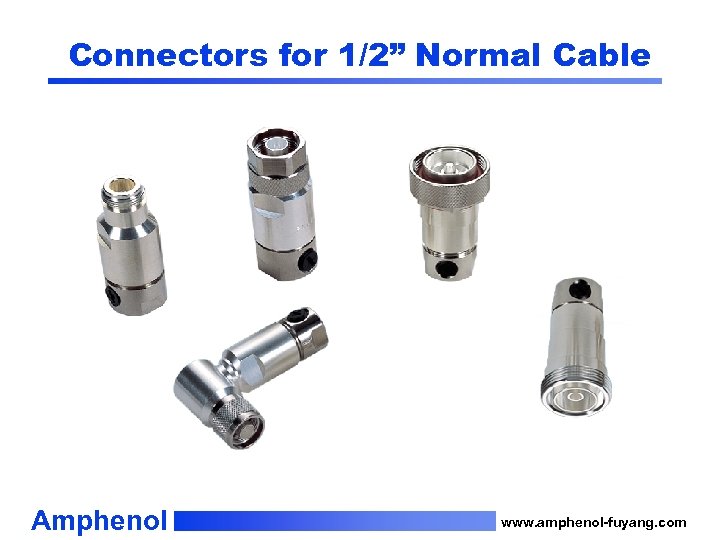 Connectors for 1/2” Normal Cable Amphenol www. amphenol-fuyang. com 