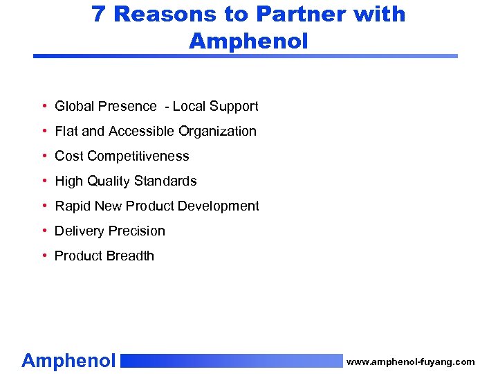 7 Reasons to Partner with Amphenol • Global Presence - Local Support • Flat