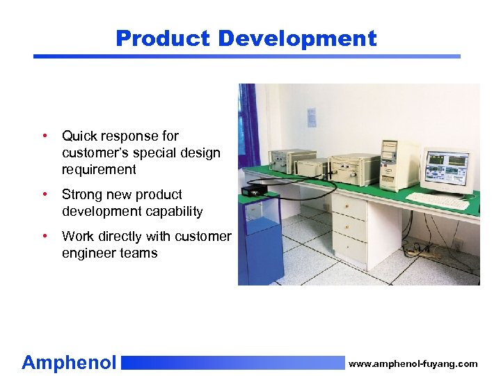 Product Development • Quick response for customer’s special design requirement • Strong new product