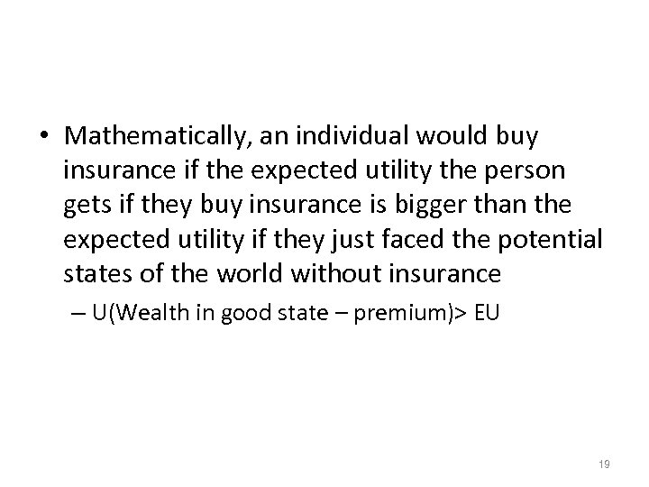  • Mathematically, an individual would buy insurance if the expected utility the person