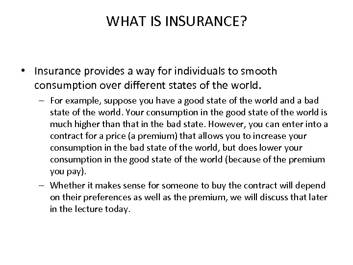 WHAT IS INSURANCE? • Insurance provides a way for individuals to smooth consumption over
