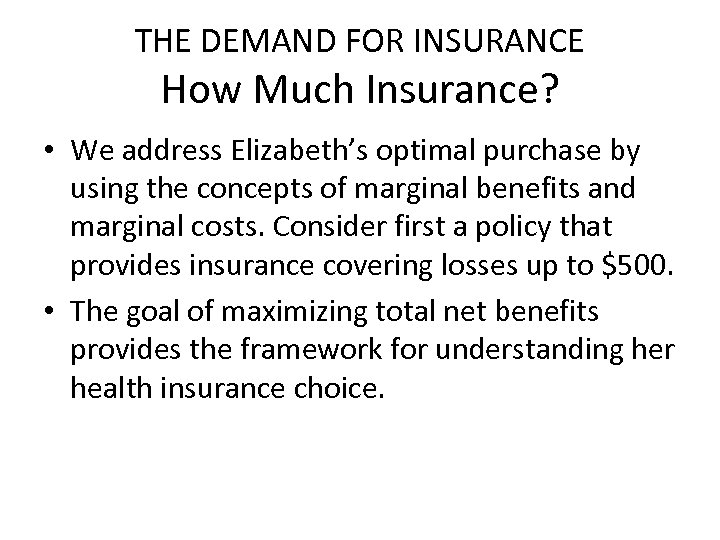 THE DEMAND FOR INSURANCE How Much Insurance? • We address Elizabeth’s optimal purchase by