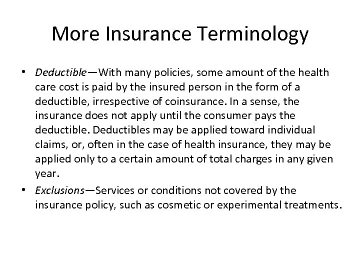 More Insurance Terminology • Deductible—With many policies, some amount of the health care cost