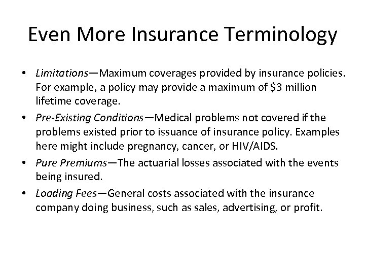 Even More Insurance Terminology • Limitations—Maximum coverages provided by insurance policies. For example, a