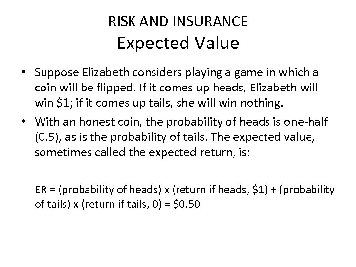 RISK AND INSURANCE Expected Value • Suppose Elizabeth considers playing a game in which