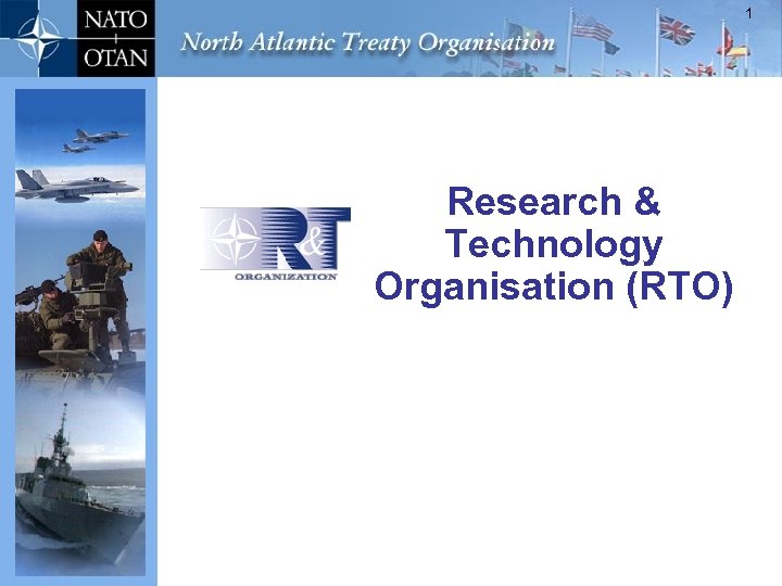 1 Research & Technology Organisation (RTO) IST - April 07 