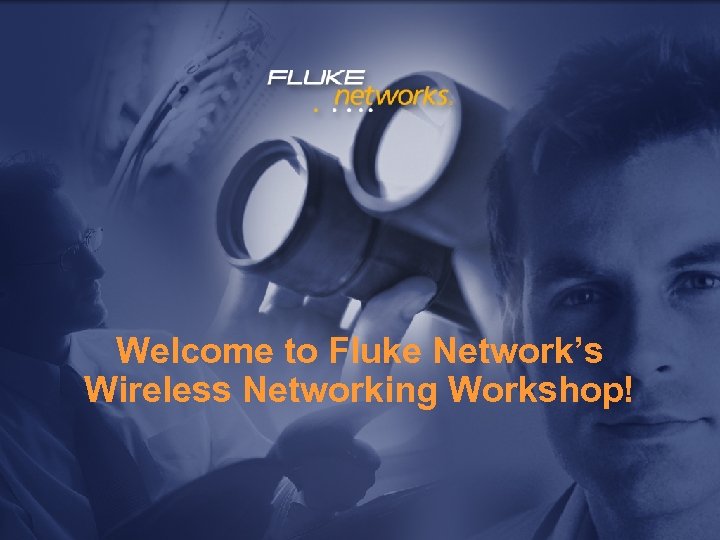 Welcome to Fluke Network’s Wireless Networking Workshop! 