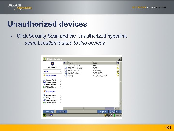 Unauthorized devices • Click Security Scan and the Unauthorized hyperlink – same Location feature