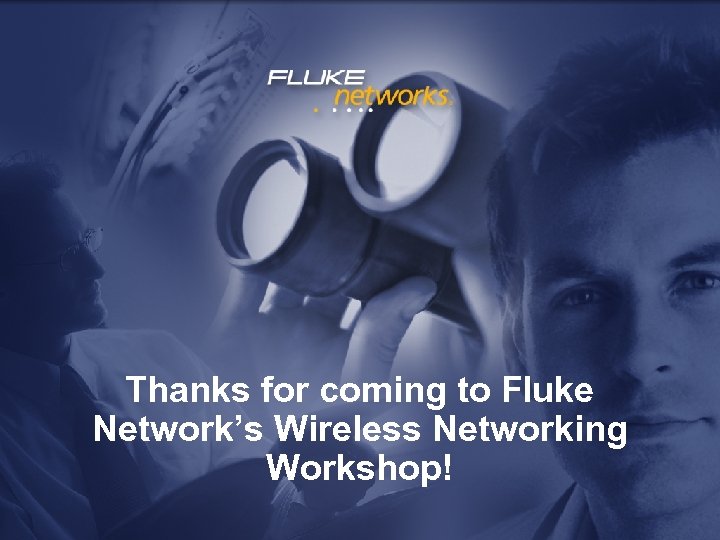 Thanks for coming to Fluke Network’s Wireless Networking Workshop! 