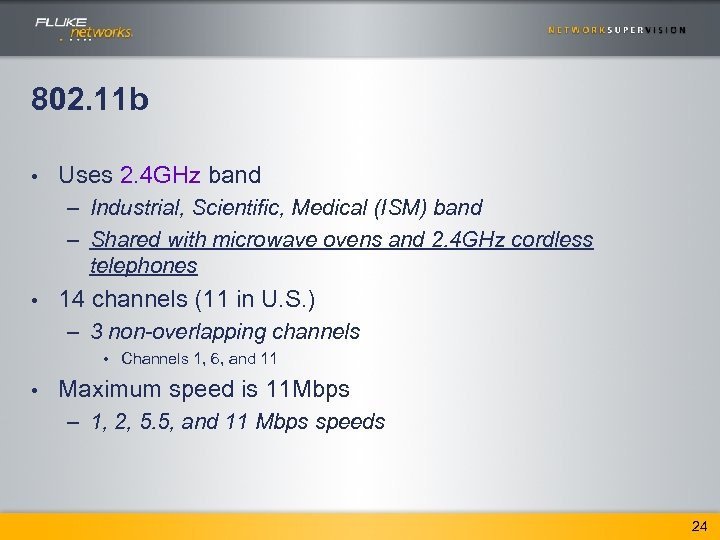 802. 11 b • Uses 2. 4 GHz band – Industrial, Scientific, Medical (ISM)