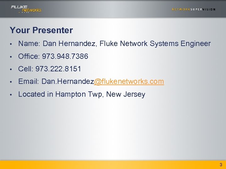 Your Presenter • Name: Dan Hernandez, Fluke Network Systems Engineer • Office: 973. 948.