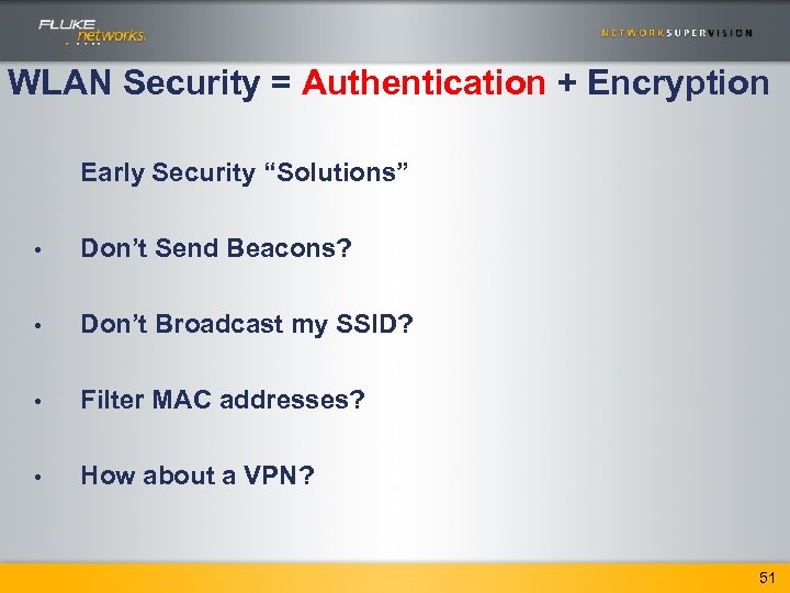 WLAN Security = Authentication + Encryption Early Security “Solutions” • Don’t Send Beacons? •