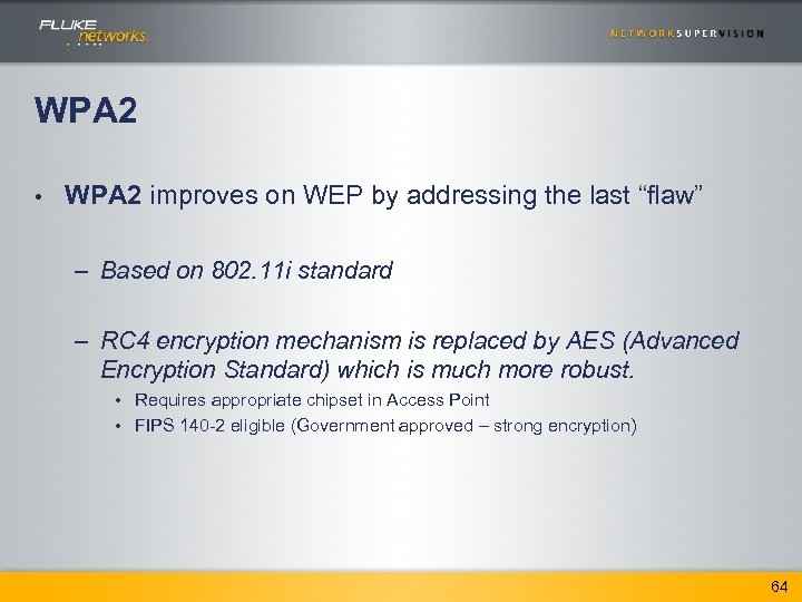 WPA 2 • WPA 2 improves on WEP by addressing the last “flaw” –